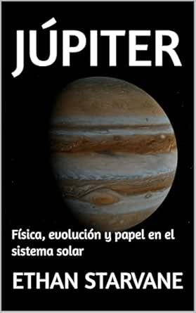 Júpiter: Física, Evolución y Papel en el Sistema Solar